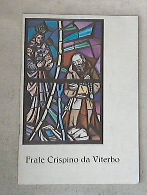 Frate Crispino da Viterbo : il santo della letizia francescana / Mariano d'Alatri