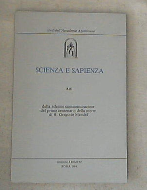 Scienza e sapienza : atti della solenne commemorazione del primo centenario della morte di G. Gregorio Mendel, 1884-1984