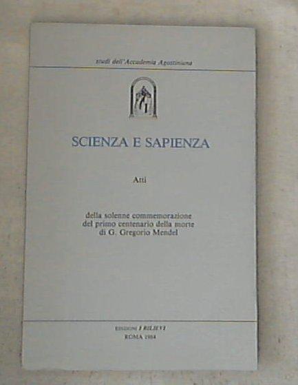 Scienza e sapienza : atti della solenne commemorazione del primo centenario della morte di G. Gregorio Mendel, 1884-1984