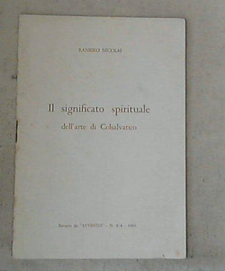 Il significato spirituale dell'arte di Colsalvatico / Raniero Nicolai