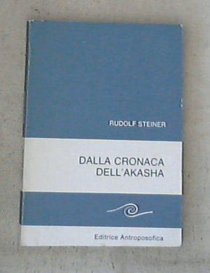 Dalla cronaca dell'akasha / Rudolf Steiner