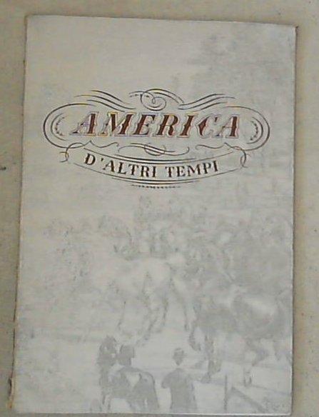 America d'altri tempi : mostra di 138 incisioni americane dal 1722 al 1875 / AA.VV.