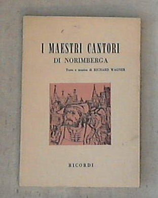 I maestri cantori di Norimberga : opera in tre atti / Richard Wagner (1813-1883)