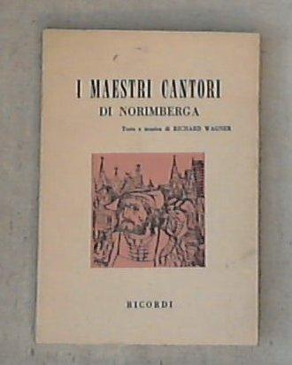 I maestri cantori di Norimberga : opera in tre atti / Richard Wagner (1813-1883)