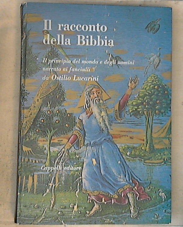 Il racconto della Bibbia : il principio del mondo e degli uomini narrato ai fanciulli /  Ostilio Lucarini - Copertina rigida