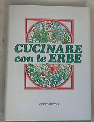 Cucinare con le erbe : un grande cuoco : una scoperta rivoluzionaria - 1 / AA.VV. - Copertina rigida