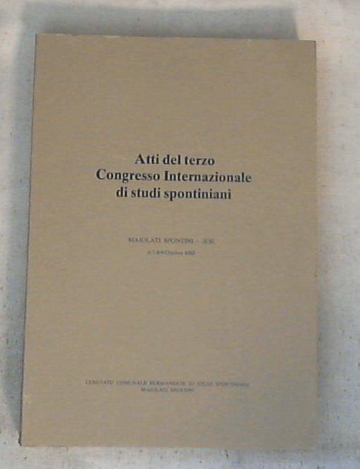 Atti del terzo congresso internazionale di studi spontiniani : Maiolati Spontini-Jesi 6-7-8-9 ottobre 1983 / AA.VV.