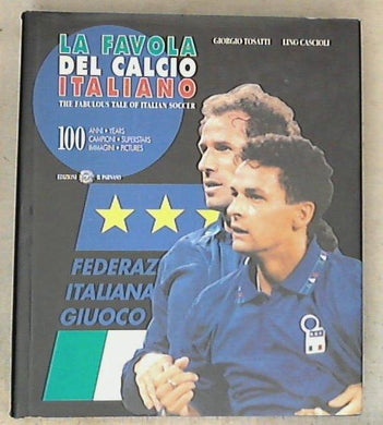 La favola del calcio italiano / Giorgio Tosatti, Lino Cascioli - Copertina rigidaXL