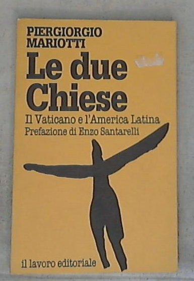 Le due Chiese : il Vaticano e l'America Latina / Piergiorgio Mariotti
