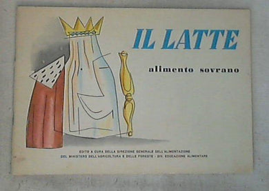Il latte : alimento sovrano / Direzione generale dell'alimentazione
