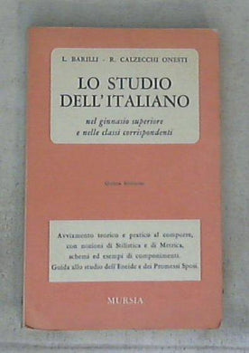 Lo studio dell'italiano nel ginnasio superiore e nelle classi corrispondenti / Leonardo Barilli, Rosa Calzecchi Onesti