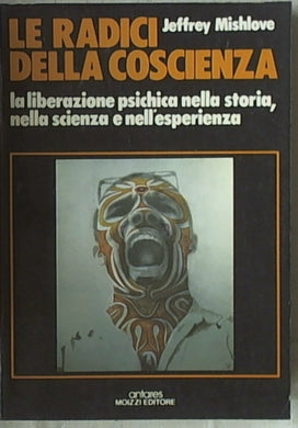 Le radici della coscienza : la liberazione psichica nella storia, nella scienza e nell'esperienza