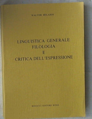 Linguistica generale, filologia e critica dell'espressione di Walter Belardi