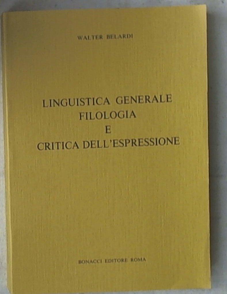 Linguistica generale, filologia e critica dell'espressione di Walter Belardi