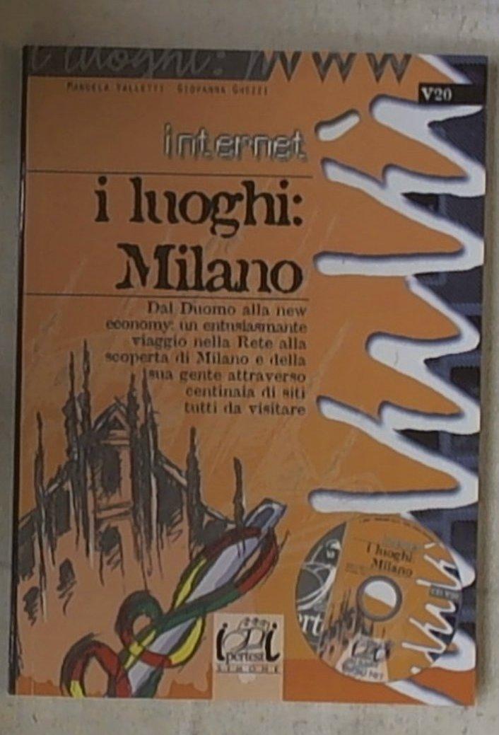 Internet. I luoghi: Milano. Con CD-ROM di Manuela Valletti, Giovanna Ghezzi