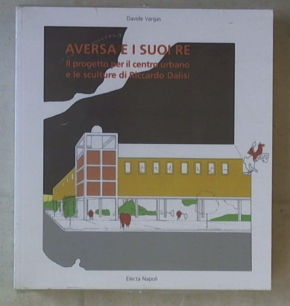 Aversa e i suoi re / Davide Vargas Sigillato