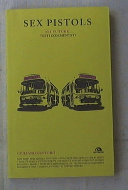 Sex Pistols. No future. Testi commentati Giuliano Santoro