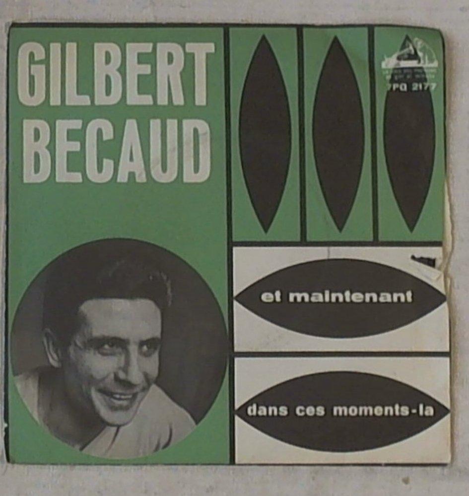 45 giri - 7'' -  Gilbert Becaud - Et Maintenant / Dans Ces Moments-La