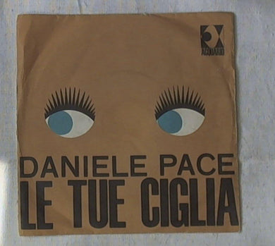 45 giri - 7'' - Daniele Pace - Le Tue Ciglia