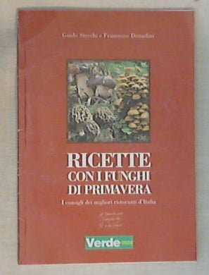 Ricette con i funghi di primavera / Guido Stecchi e Francesco Donadini