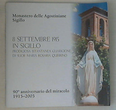 8 settembre 1915 in Sigillo, prodigisa istantanea guarigione di suor Maria Rosaria Quisirino