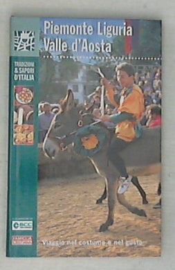 Piemonte Liguria Valle d'Aosta Vol. 2 : viaggio nel costume e nel gusto