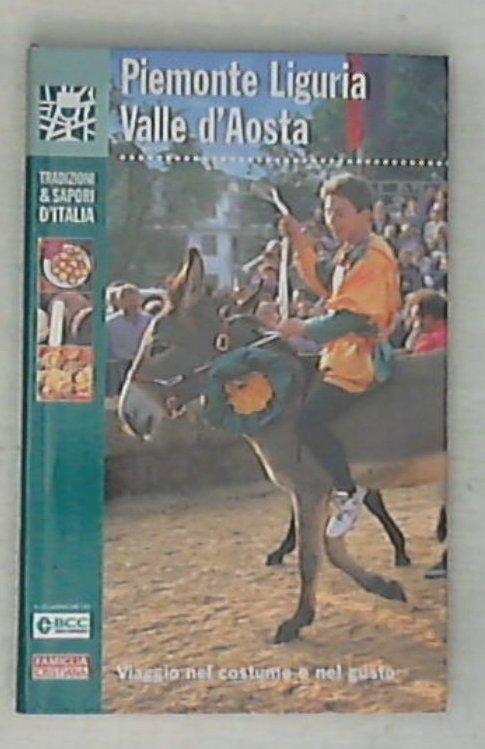 Piemonte Liguria Valle d'Aosta Vol. 2 : viaggio nel costume e nel gusto