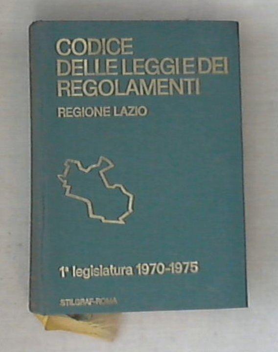 Codice delle leggi e dei regolamenti : 1. legislatura 1970-1975 / regione Lazio