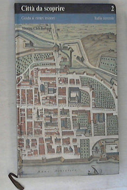 Città da scoprire vol. 2 guida ai centri minori: Italia centrale