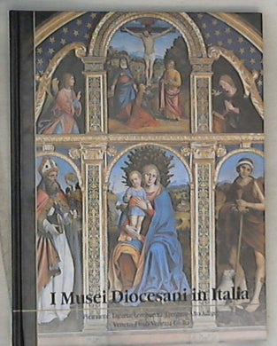I musei diocesani in Italia : Piemonte Liguria Lombardia Trentino Alto Adige Veneto Friuli Venezia Giulia