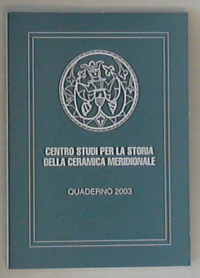 Centro studi per la storia della ceramica meridionale : quaderno 2003 / G. Donatone