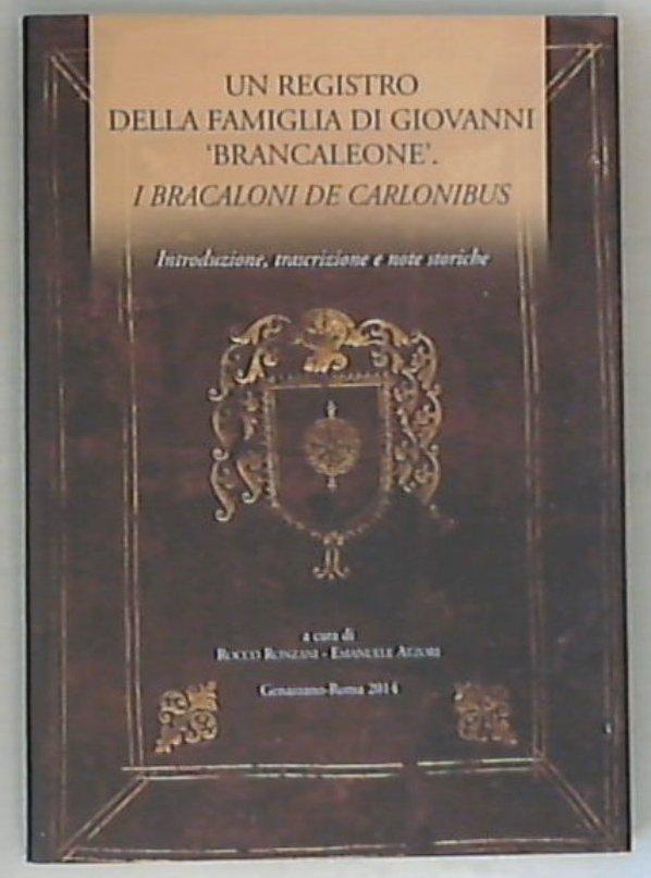 Un registro della famiglia di Giovanni Brancaleone, i Bracaloni de Carlonibus / Rocco Ronzani, Emanuele Atzori