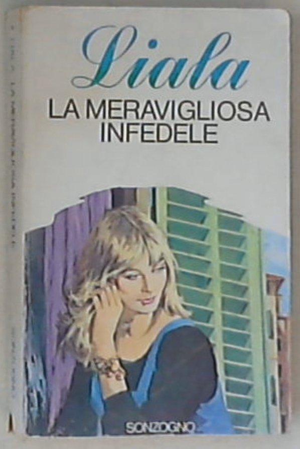 La meravigliosa infedele : romanzo / Lialael