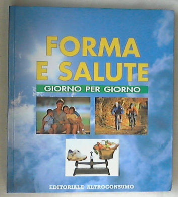 Forma e salute : giorno per giorno