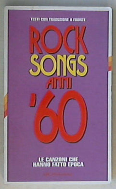 Rock songs anni '60. Le canzoni che hanno fatto epoca / E. Guaitamacchi