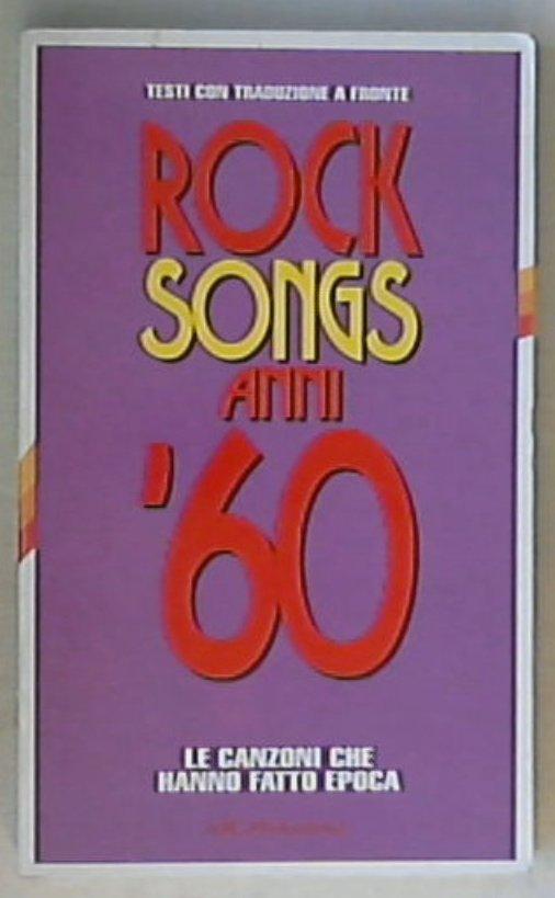 Rock songs anni '60. Le canzoni che hanno fatto epoca / E. Guaitamacchi