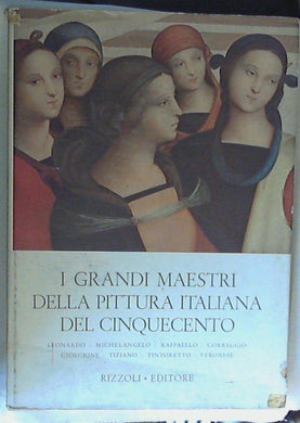 I grandi maestri della pittura italiana del Cinquecento vol.1 / Paolo Lecaldano
