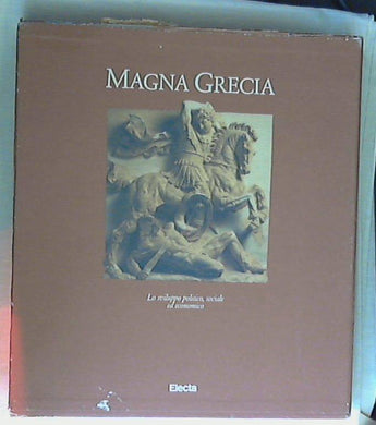 La Magna Grecia : lo sviluppo politico, sociale ed economico / Giovanni Pugliese Carratelli