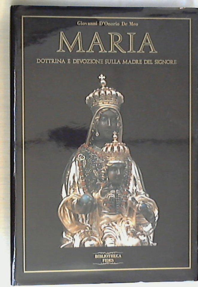Maria : dottrina e devozione sulla madre del Signore / Giovanni D'Onorio De Meo