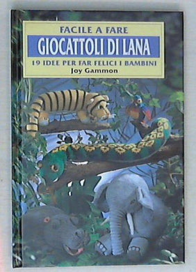 Giocattoli di lana : 19 idee per far felici i bambini / Joy Gammon