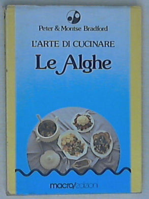 L' arte di cucinare le alghe / Peter e Montse Bradford