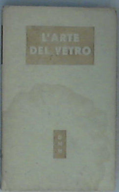 L' arte del vetro / a cura di Giovanni Mariacher