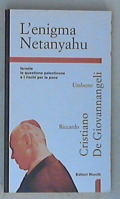 L' enigma Netanyahu / Riccardo Cristiano, De Giovannangeli Umberto
