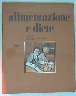 Alimentazione e diete vol 2 / Come dimagrire, l'alimentazione nelle malattie
