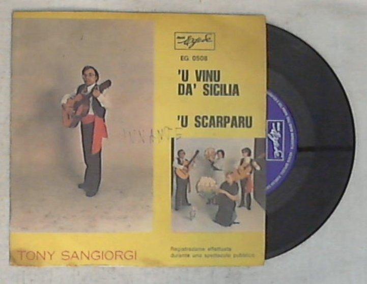 45 giri - 7'' - Tony Sangiorgi - 'U Vinu Da' Sicilia / 'U Scarparu
