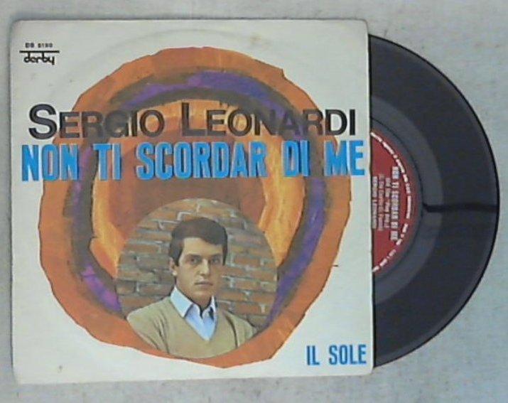 45 giri - 7'' - Sergio Leonardi - Non Ti Scordar Di Me / Il Sole