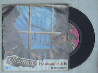 45 giri 7 '' - I Romans - Ho Bisogno Di Te / Il Campione