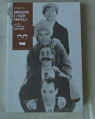 Groucho e i suoi fratelli. La vita e l'arte dei Marx Bros