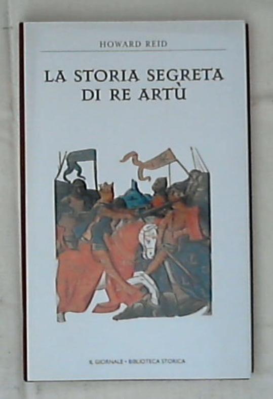 La storia segreta di Re Artu / Howard Reid