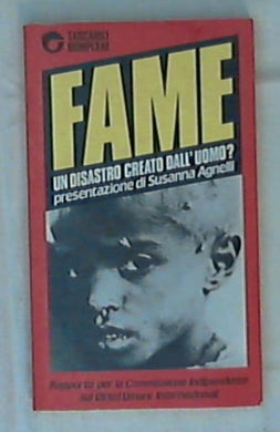 Fame : un disastro creato dall'uomo? : rapporto per la Commissione indipendente sui diritti umani internazionali / Susanna Agnelli